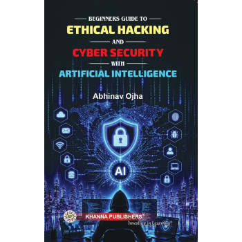 Beginners Guide to Ethical Hacking & Cybersecurity with Artificial Intelligence Beginners Guide to Ethical Hacking & Cybersecurity with Artificial Intelligence